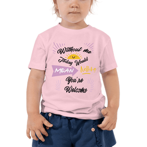 Little Bumper Kids Tee Pink / 2T Without Me Today Would Mean Nothing Toddler Tee