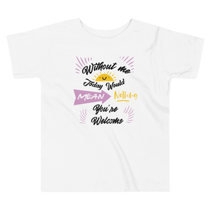 Little Bumper Kids Tee Without Me Today Would Mean Nothing Toddler Tee