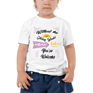 Little Bumper Kids Tee Without Me Today Would Mean Nothing Toddler Tee