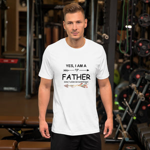 Yes I am a Father Short-Sleeve Unisex T-Shirt